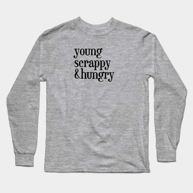 young, scrappy and hungry - Black Text Long Sleeve T-Shirt by bpcreate